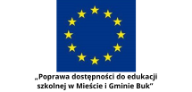 „Poprawa dostępności do edukacji szkolnej w Mieście i Gminie Buk”